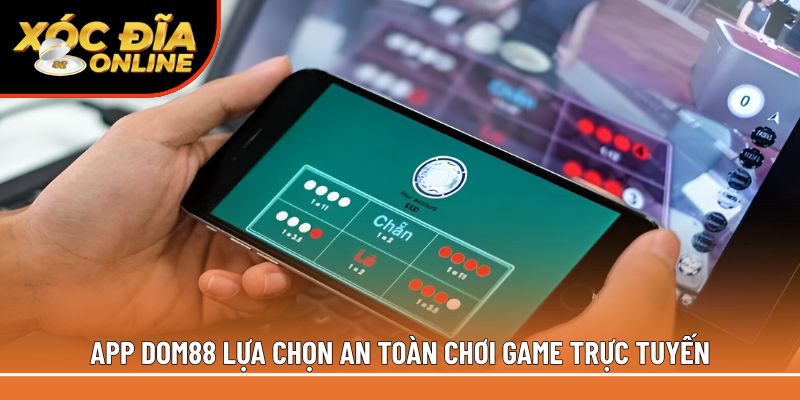 App Dom88 lựa chọn an toàn chơi game trực tuyến