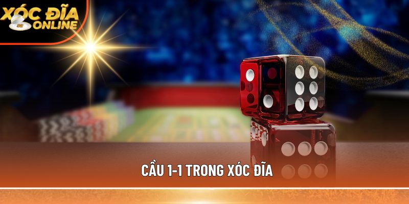 Cầu 1-1 trong xóc đĩa