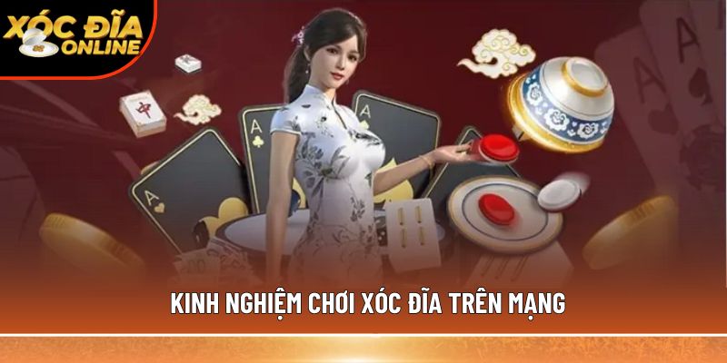 Kinh nghiệm chơi xóc đĩa trên mạng