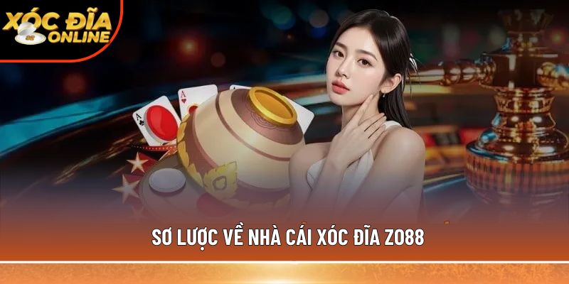 Sơ lược về nhà cái xóc đĩa Zo88