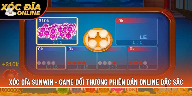 Xóc đĩa Sunwin - Game đổi thưởng phiên bản online đặc sắc