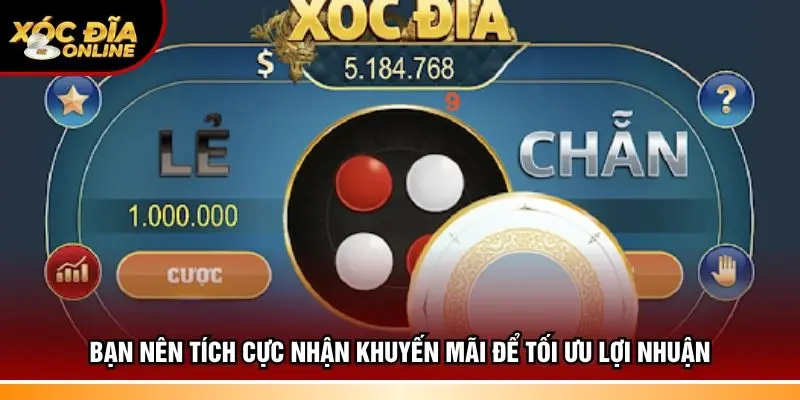 Bạn nên tích cực nhận khuyến mãi để tối ưu lợi nhuận
