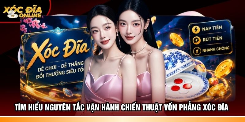 Tìm hiểu nguyên tắc vận hành chiến thuật vốn phẳng Xóc đĩa
