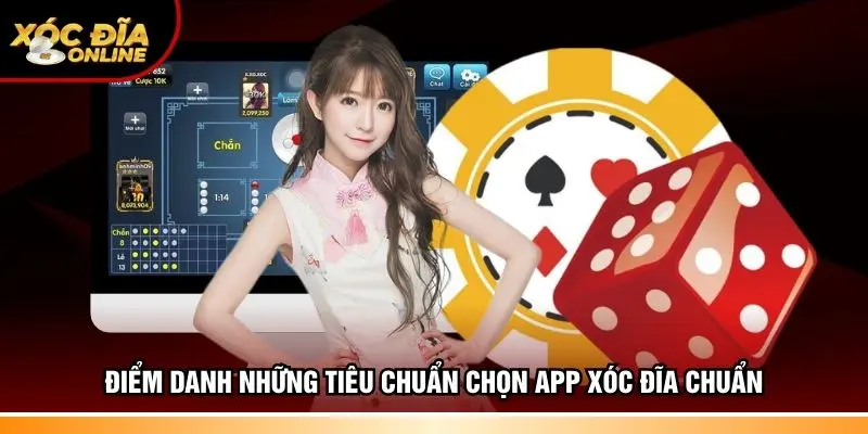 Điểm danh những tiêu chuẩn chọn app xóc đĩa chuẩn