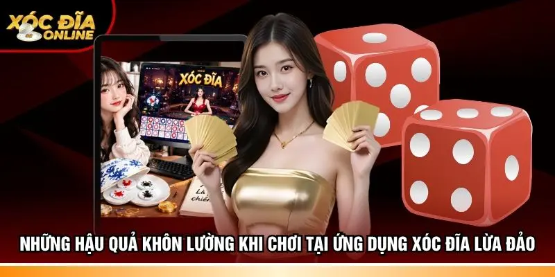 Những hậu quả khôn lường khi chơi tại ứng dụng xóc đĩa lừa đảo