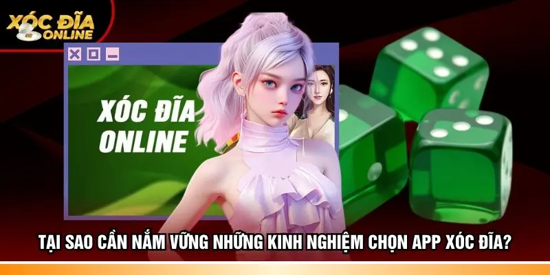 Tại sao cần nắm vững những kinh nghiệm chọn app xóc đĩa?