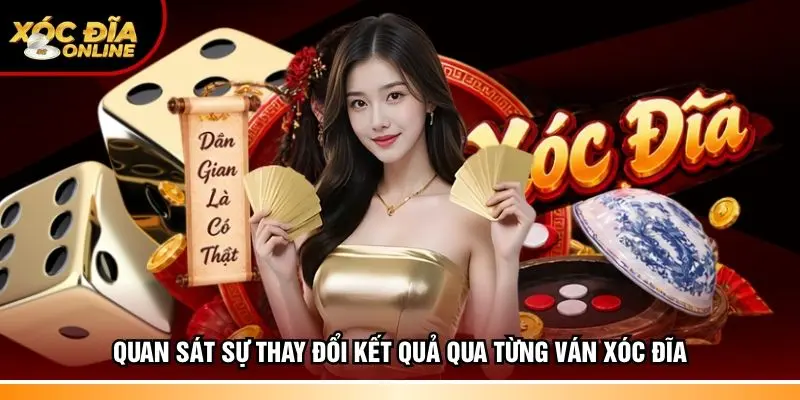Quan sát sự thay đổi kết quả qua từng ván xóc đĩa