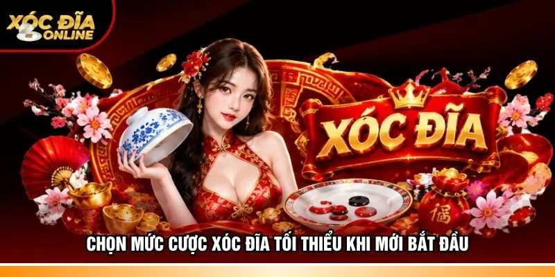 Chọn mức cược Xóc đĩa tối thiệu khi mới bắt đầu